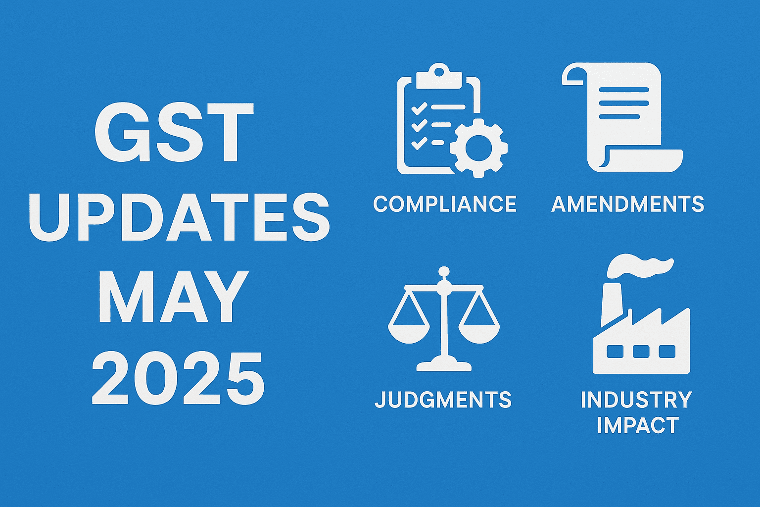 GST Updates – May 2025 Digest